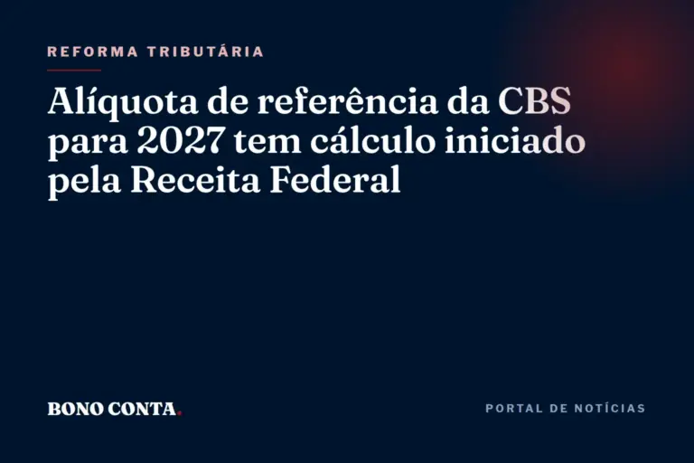 Alíquota de referência da CBS para 2027 tem cálculo iniciado pela Receita Federal