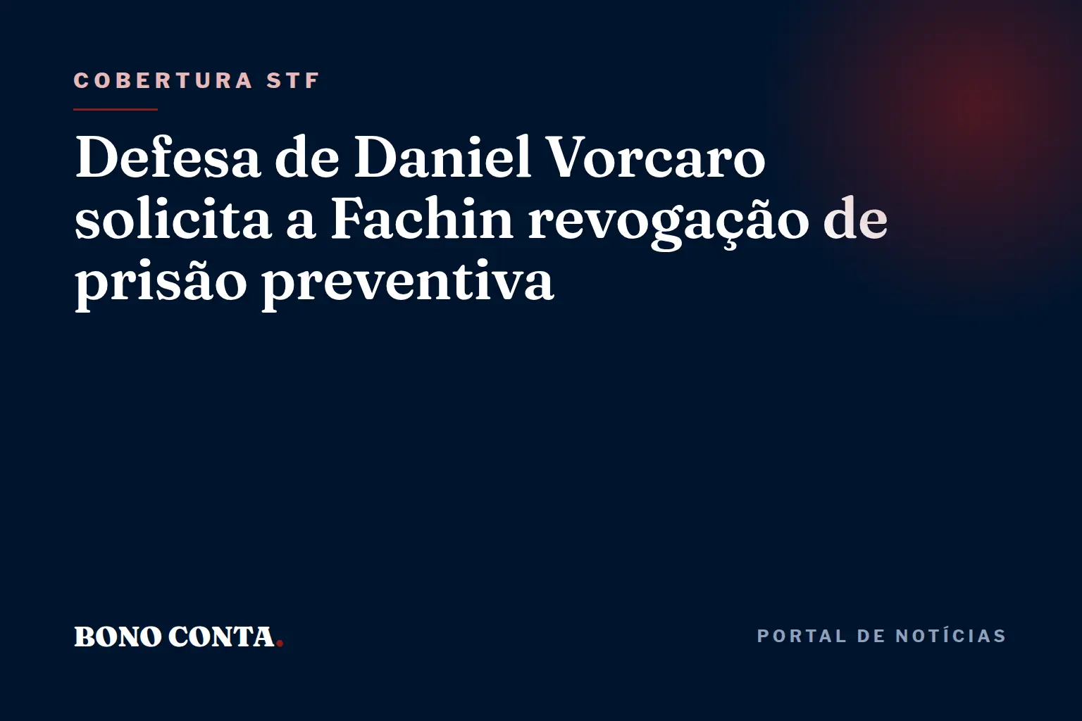 Defesa de Daniel Vorcaro solicita a Fachin revogação de prisão preventiva | Bono Conta